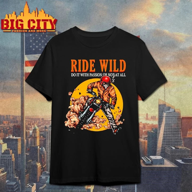 Ride Wild do it with passion or not at all shirt