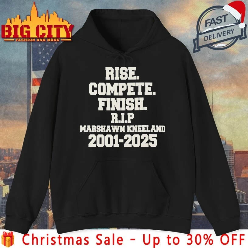 Rise compete finish Rip Marshawn Kneeland 2001-2025 shirt
