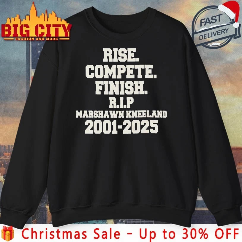 Rise compete finish Rip Marshawn Kneeland 2001-2025 shirt