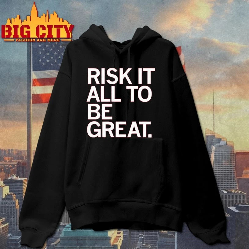 Risk It All To Be Great shirts