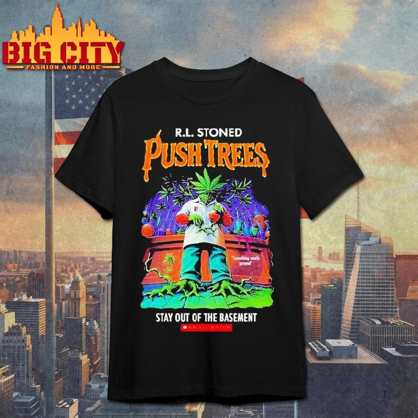 Rl Stoned Push Trees Stay Out Of The Basement Small Batch Something Smells Sprayed Shirt