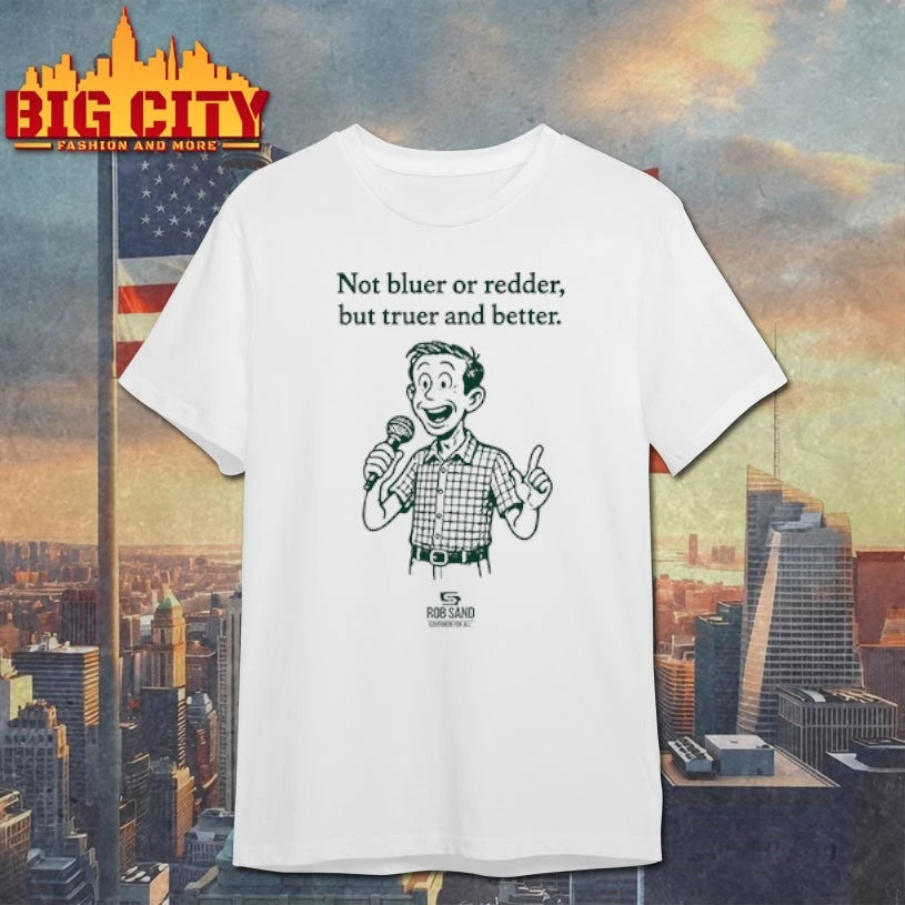 Rob Sand Not Bluer Or Redder But Truer And Better shirt