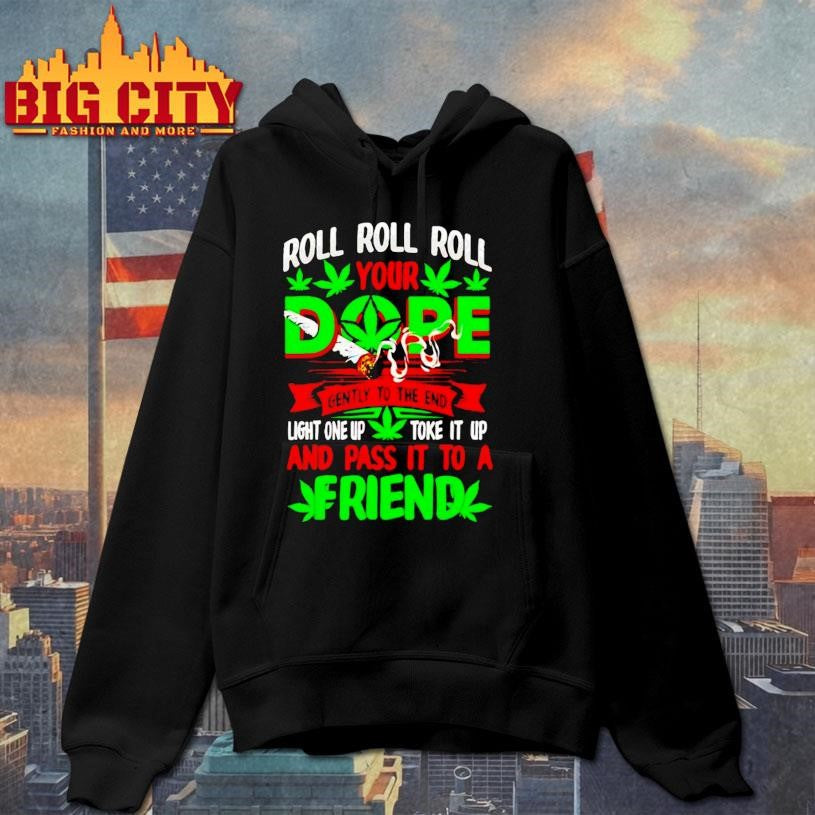 Roll Your Dope Light One Up Toke It Up And Pass It To A Friend Shirt