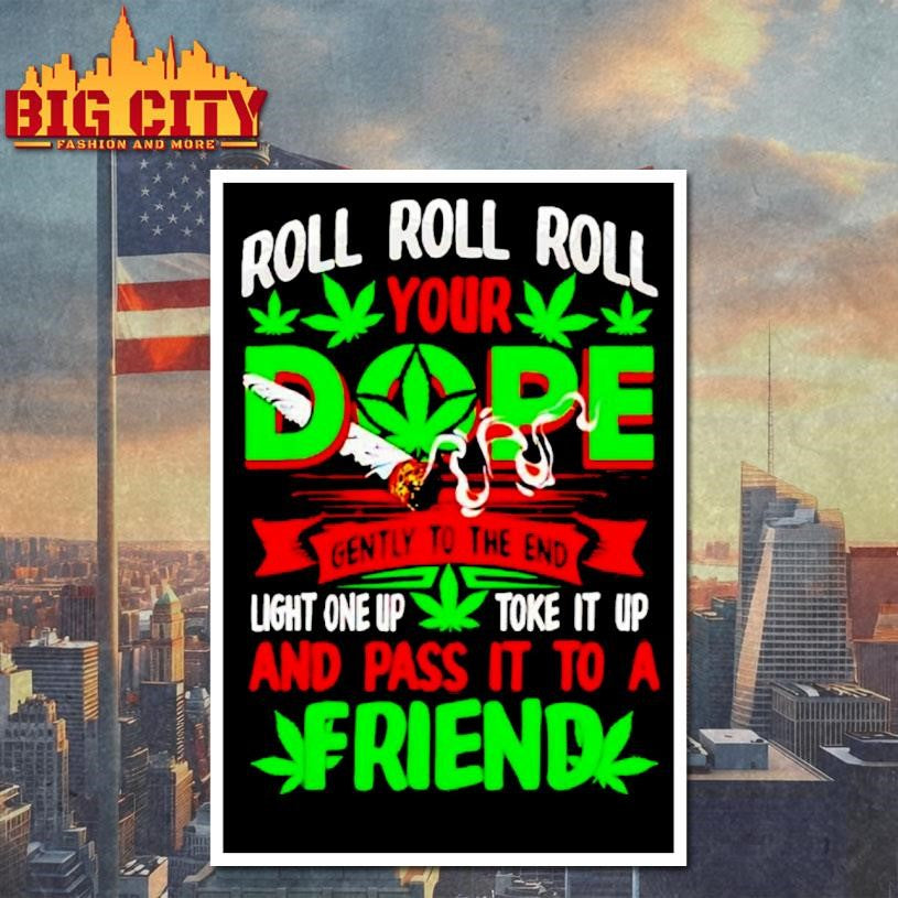 Roll Your Dope Light One Up Toke It Up And Pass It To A Friend Shirt