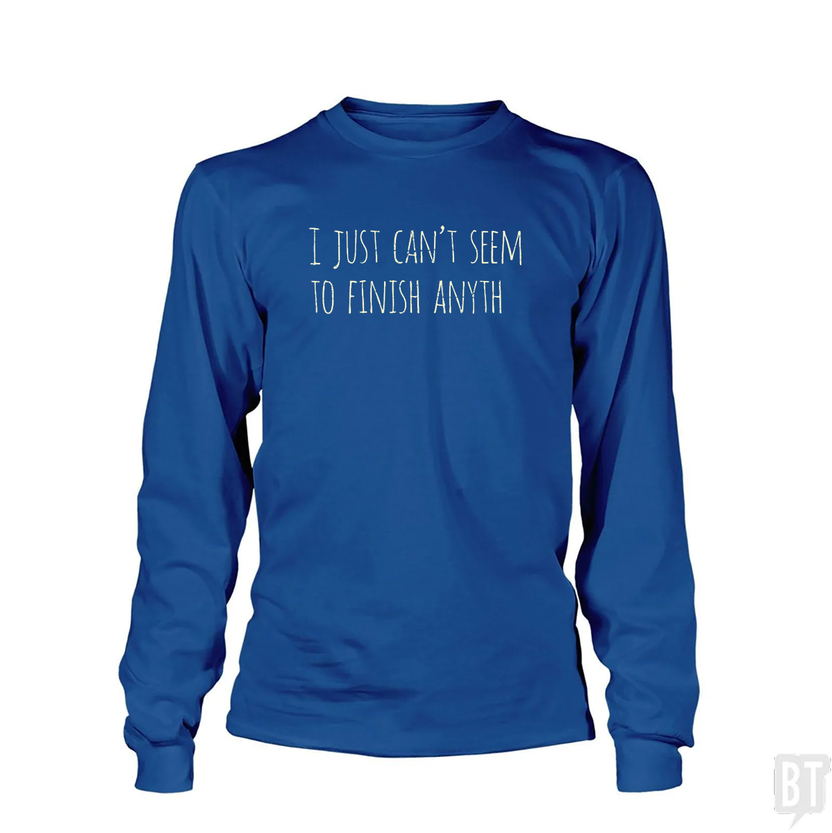 Can't Finish Anyth Long Sleeve
