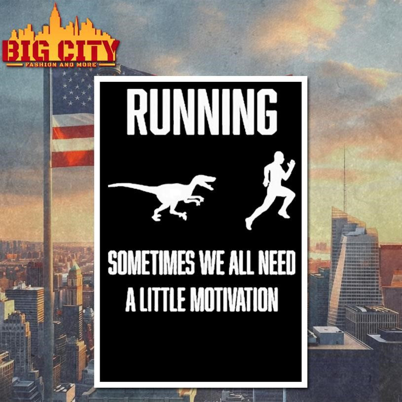 Running Sometimes We All Need A Little Motivation Shirt