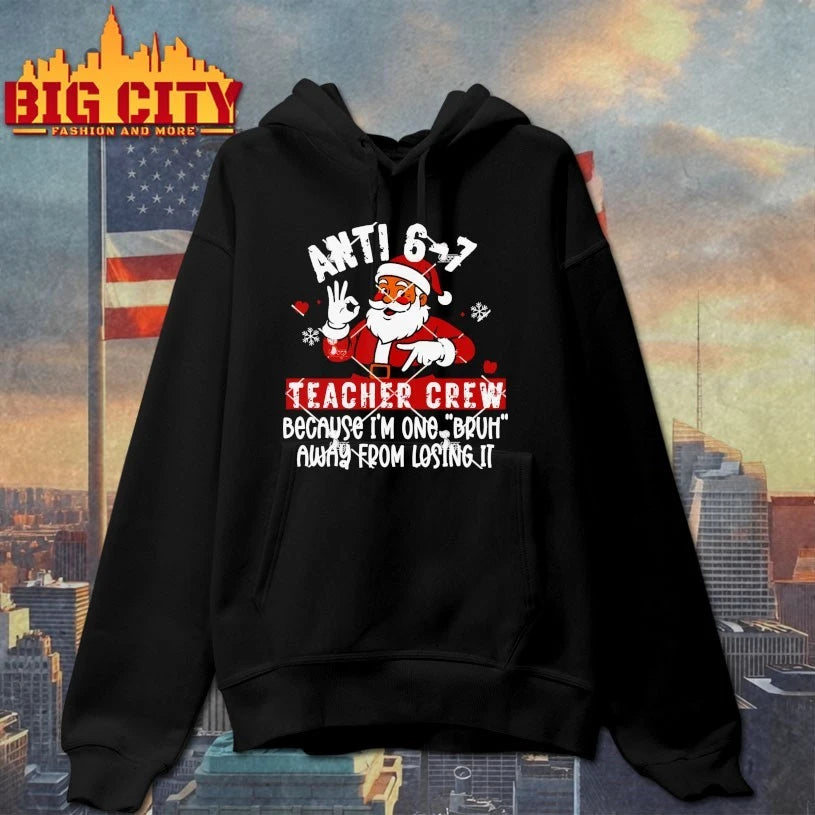 Santa Anti 6 7 Teacher Crew Because I’m One Bruh Away From Losing It Shirt