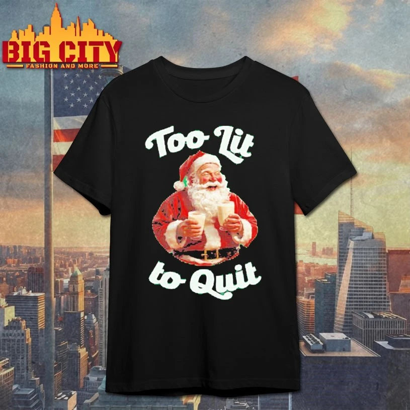 Santa Claus Too lit to quit shirt