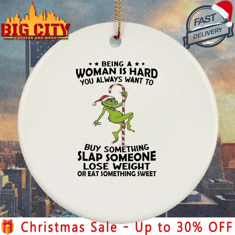 Santa Grinch Being a Woman is hard You Always want to Buy something slap someone lose weight or eat something sweet shirt