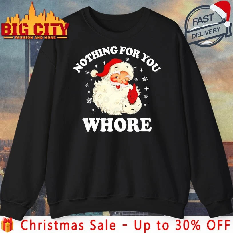 Santa Nothing For You Whore Christmas 2025 shirt