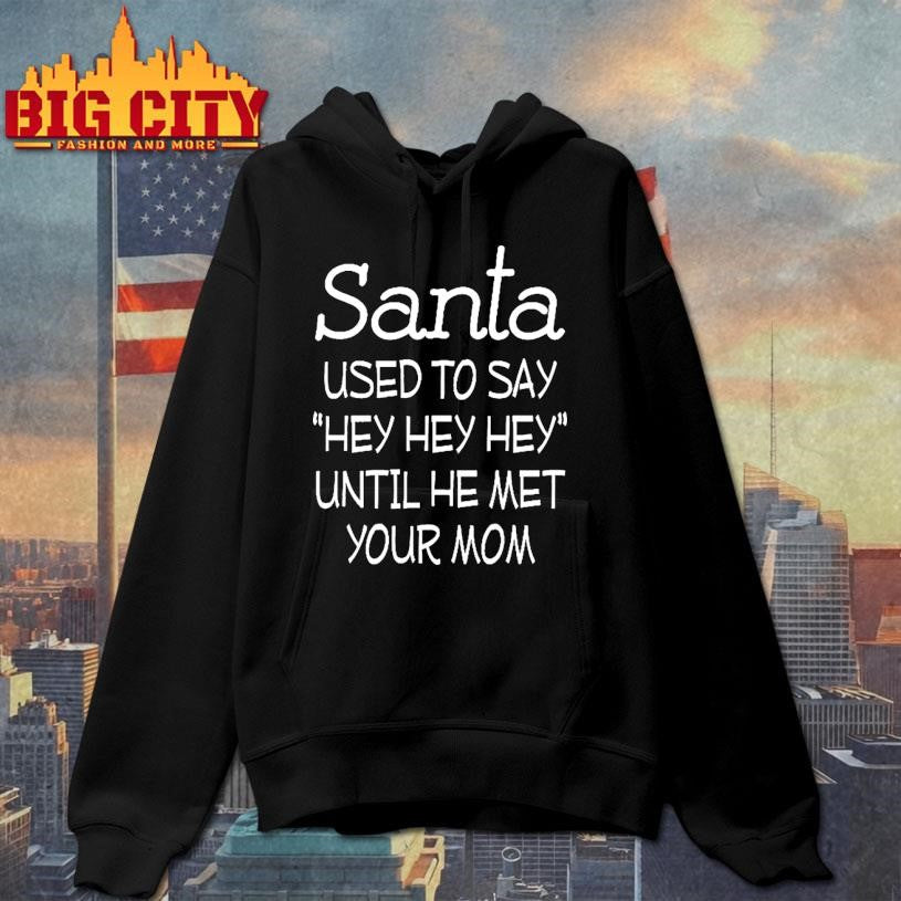 Santa Used To Say Hey Hey Hey Until He Met Your Mom Shirt