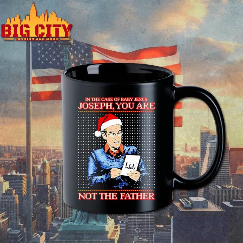 Santa hat in the case of baby Jesus Joseph you are maury not the father shirt