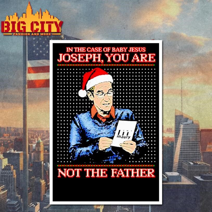Santa hat in the case of baby Jesus Joseph you are maury not the father shirt