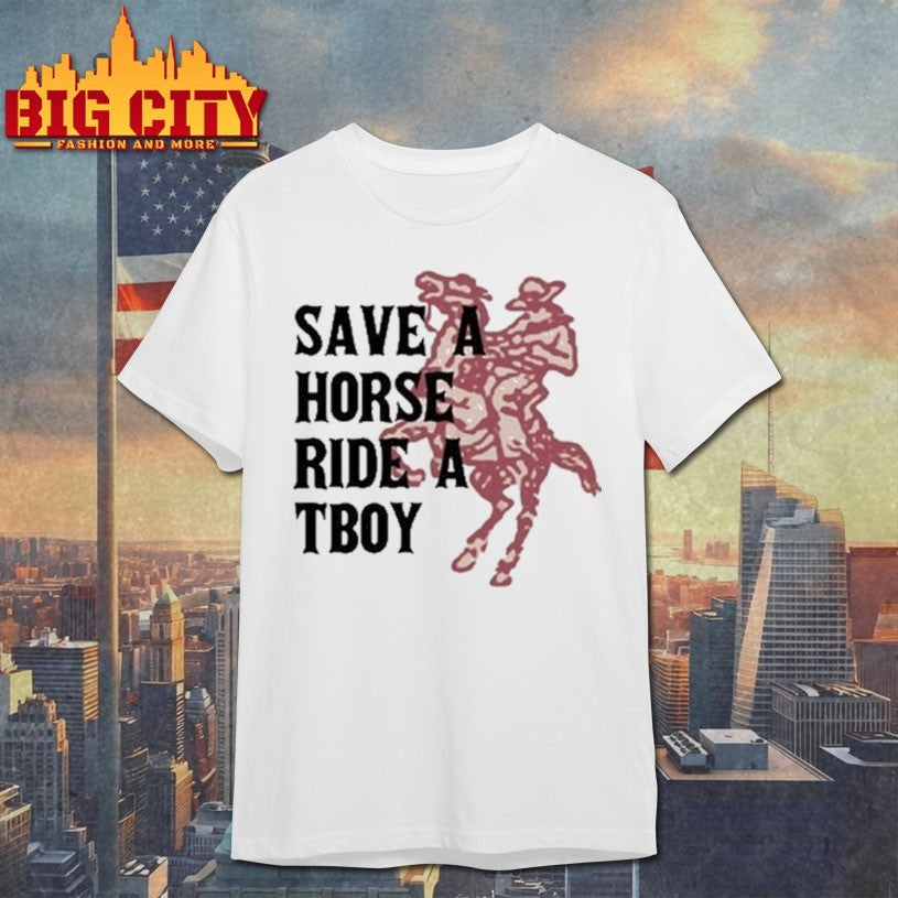Save Horse Ride A Tboy shirts