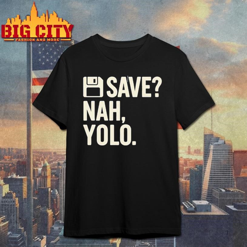 Save Nah Yolo Funny Minimal Gamer Quote Shirt