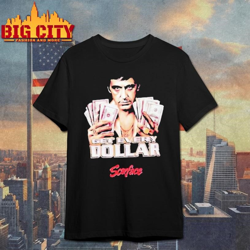 Scarface Tony Montana Get Every Dollar Shirt