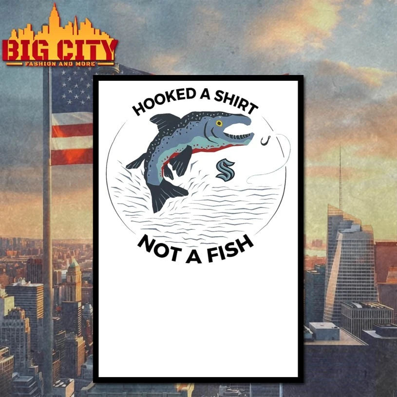 Seattle Hooked A Shirt Not A Fish Shirt