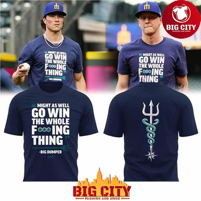 Seattle Mariners Bug Dumper Might As Well Go Win The Whole Fucking Thing 2025 Shirt