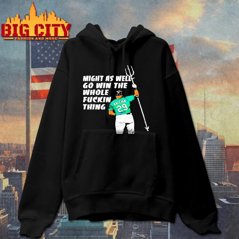 Seattle Mariners Cal Raleigh Might As Well Go Win The Whole Fuckin Thing Shirt