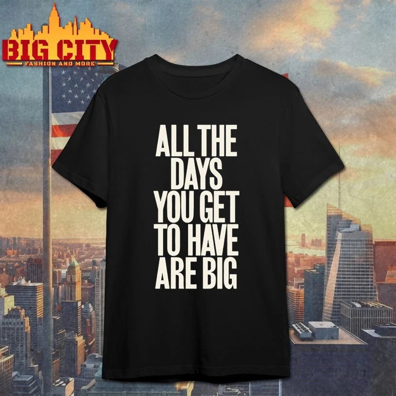Self Esteem All The Days You Get To Have Are Big shirt