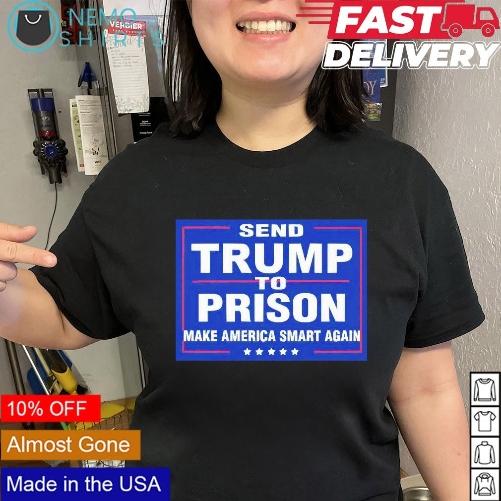 Send Trump to prison make America smart again shirt