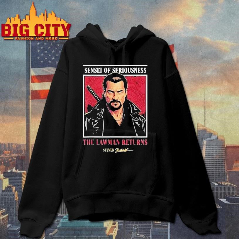 Sensei Of Seriousness The Lawman Returns Steven Seagal Shirt