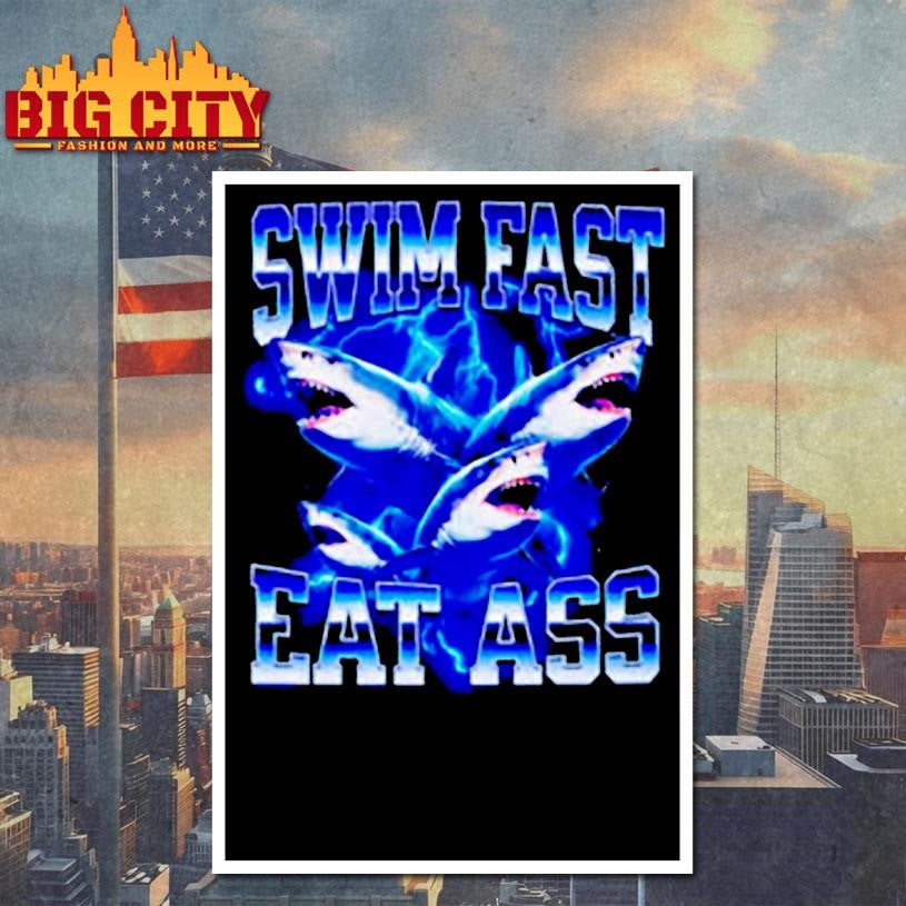 Shark Swim Fast Eat Ass shirt