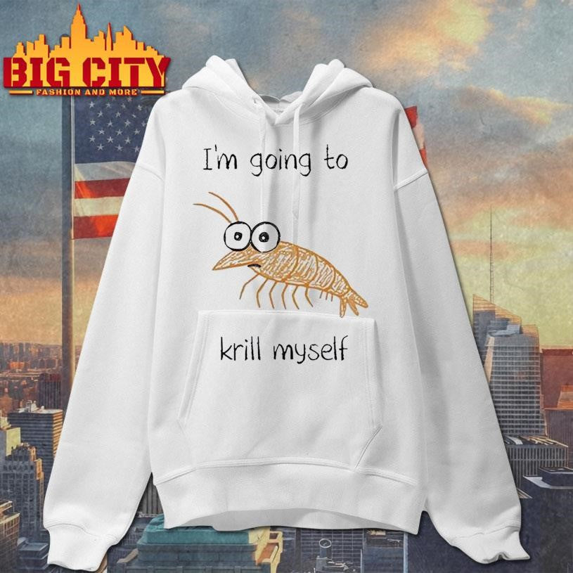 Shrimp I’m Going To Krill Myself Shirt