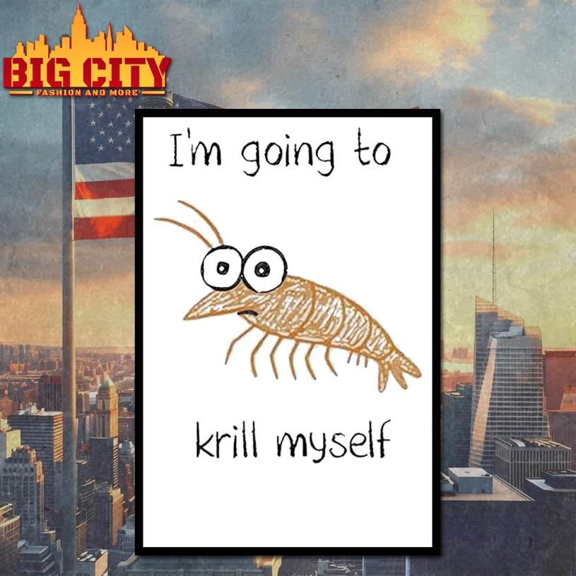 Shrimp I’m Going To Krill Myself Shirt