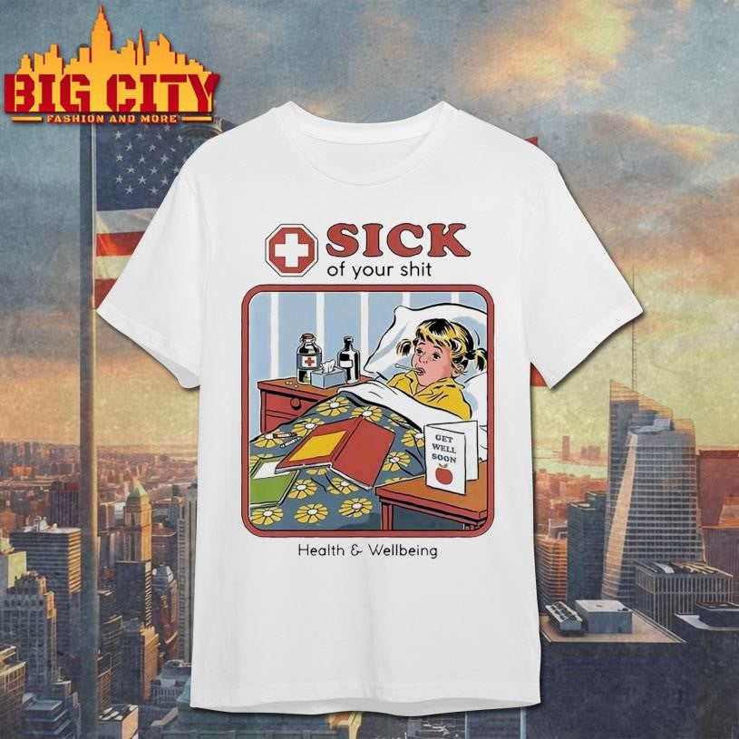 Sick Of Your Shit Health And Wellbeing Shirt