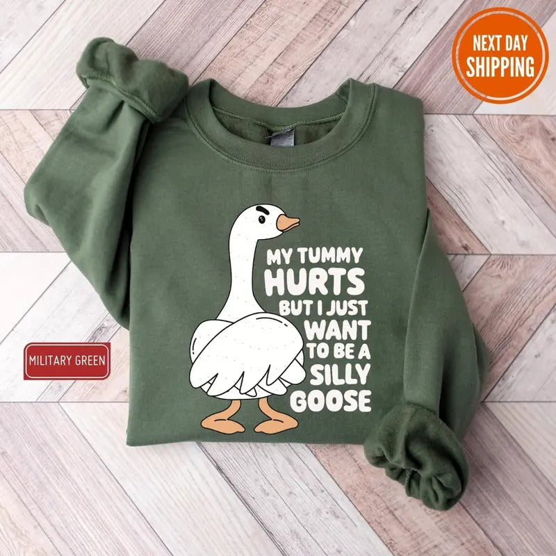 Silly Goose Sweatshirt, My Tummy Hurts But I Just Want To Be A Silly Goose Shirt, Funny Men's Women's Sweater, Trendy College Hoodie