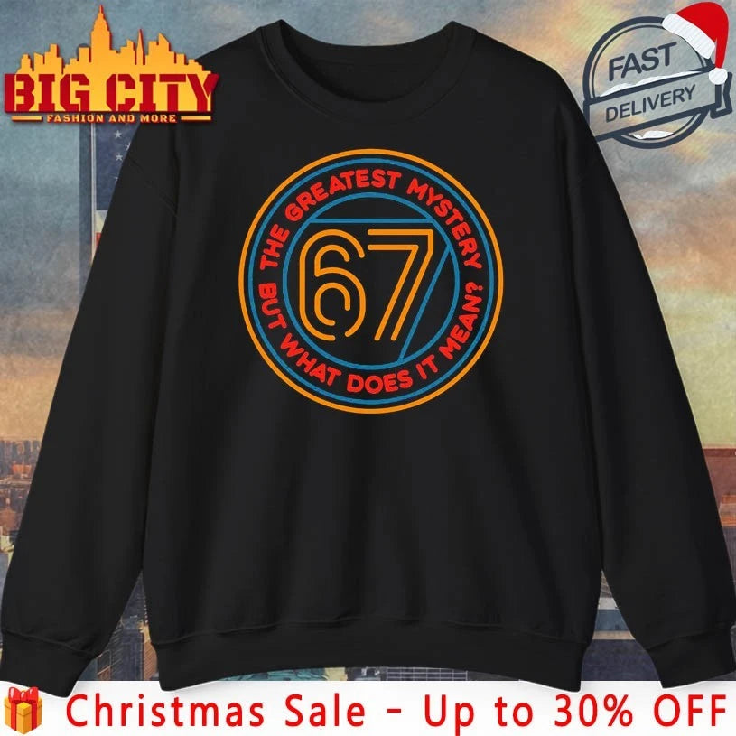 Six Seven the greatest mystery but what does it mean shirt