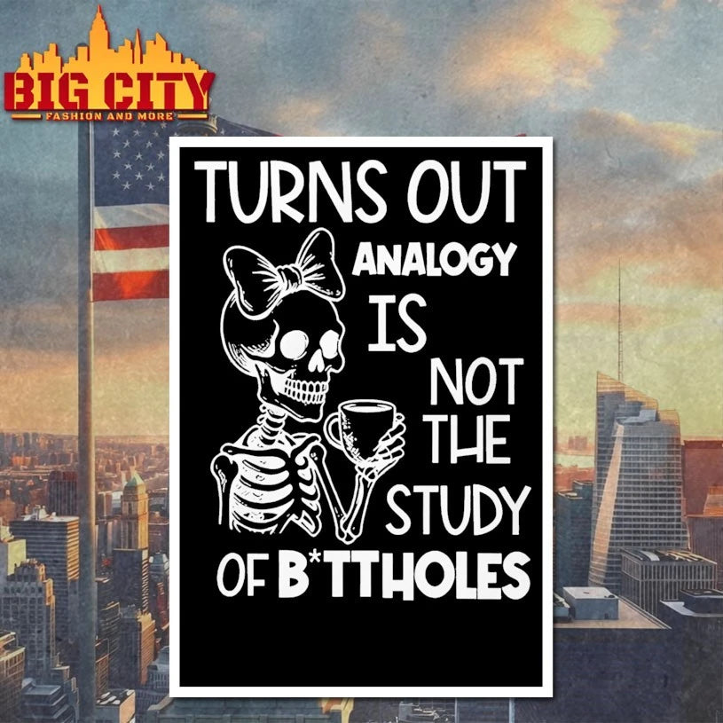 Skeleton Turns Out Analogy Is Not The Study Of Buttholes shirt