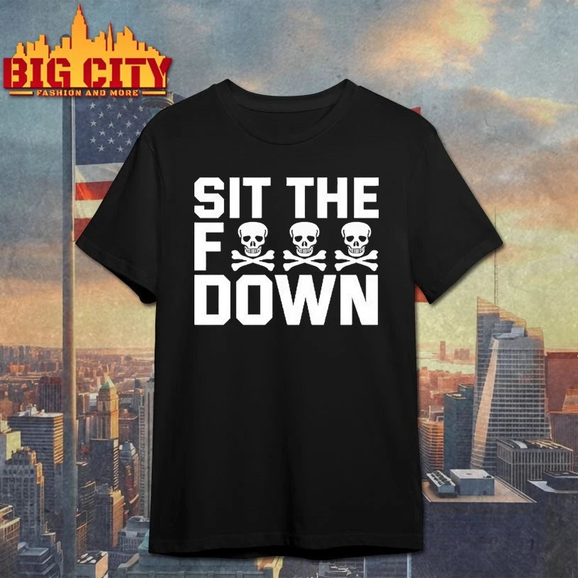 Skulls Sit The Fuck Down shirt