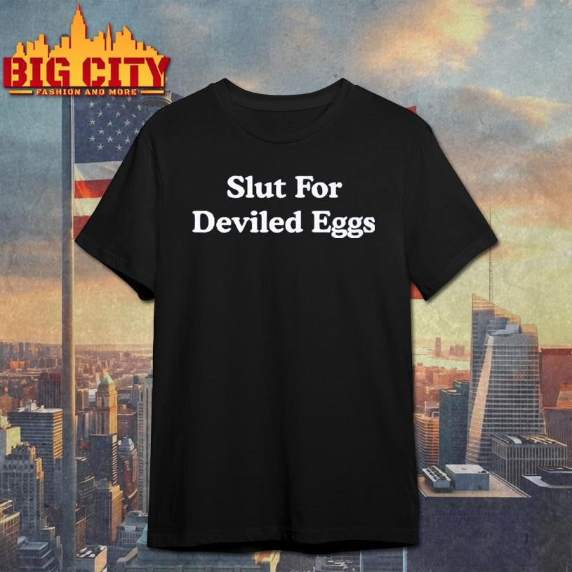 Slut For Deviled Eggs Shirt