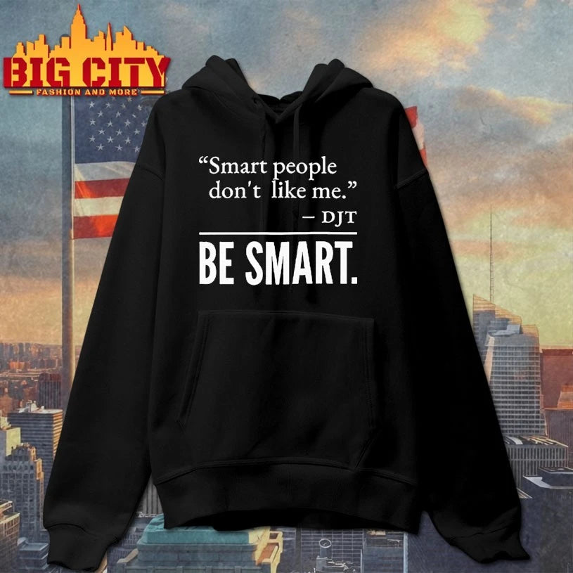 Smart People Don’t Like Me DJT Be Smart Shirt