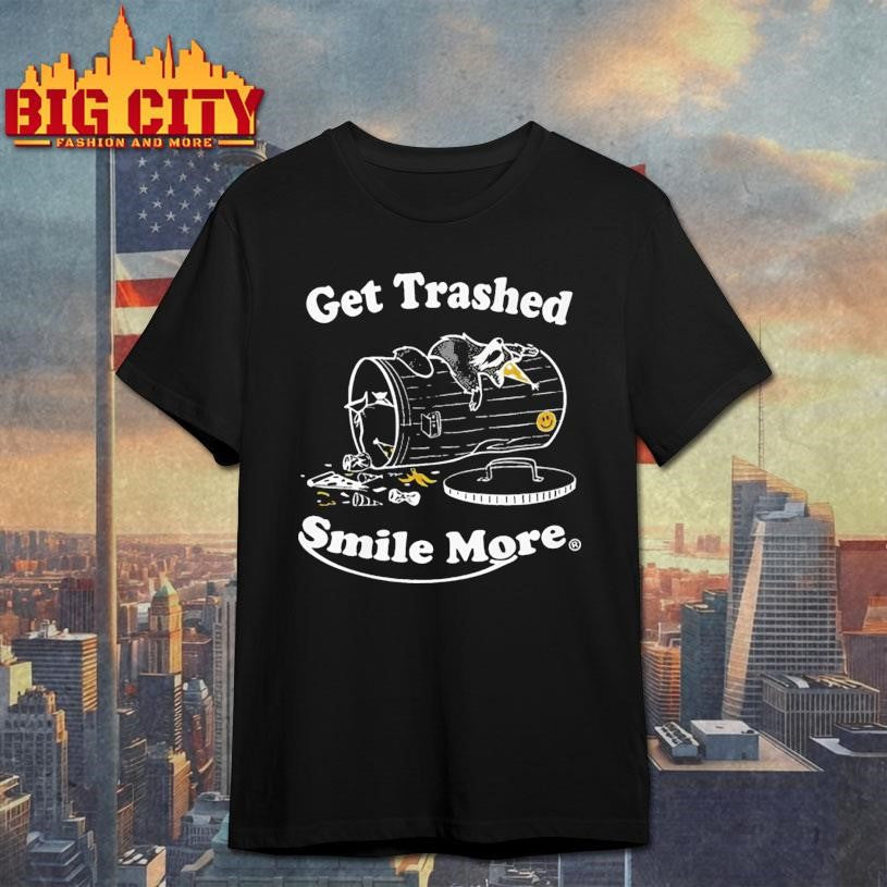 Smile More Merch Get Trashed Shirt