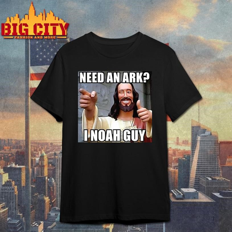 Smiling Jesus need an Ark I Noah guy meme shirt