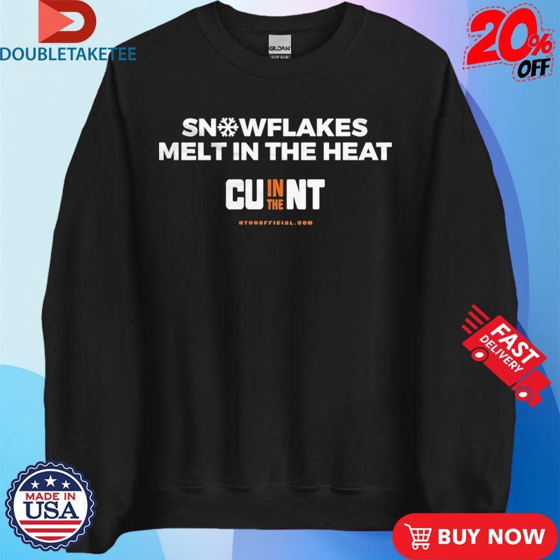 Snowflakes Melt In The Heat CU In The NT T-shirts