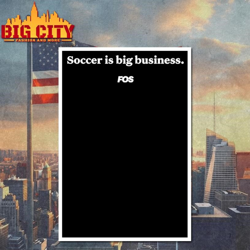 Soccer Is Big Business Fos Shirt