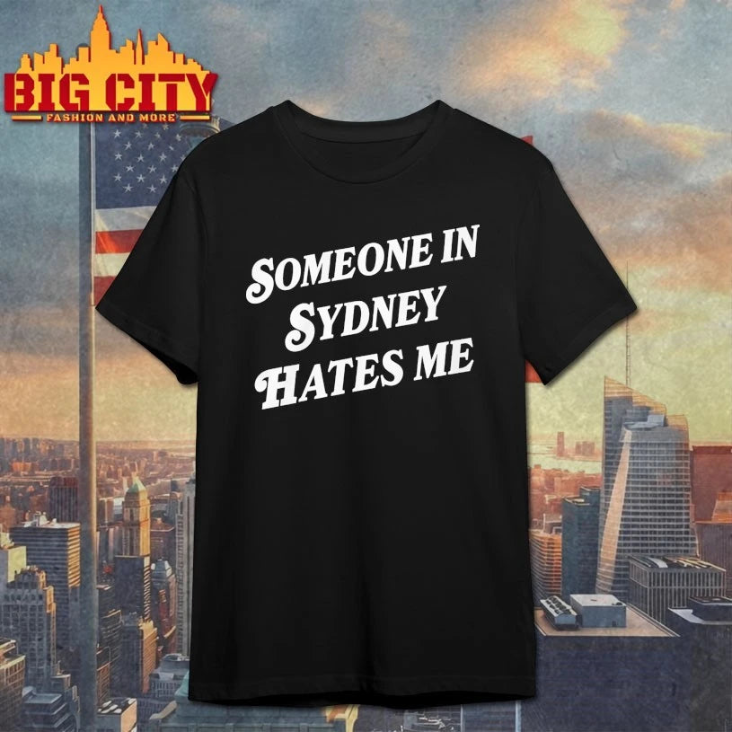 Someone In Sydney Hates Me text shirt