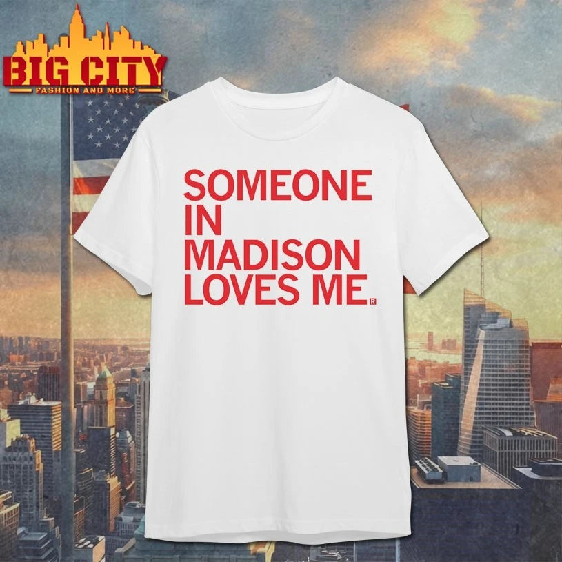 Someone in Madison Loves Me shirts