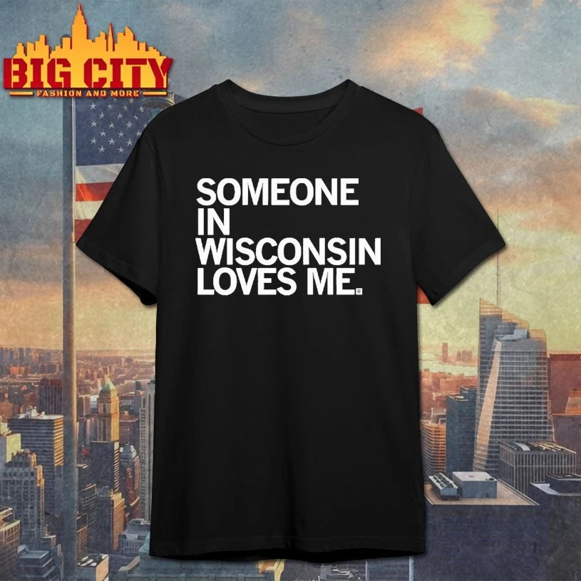 Someone in Wisconsin Loves Me shirts