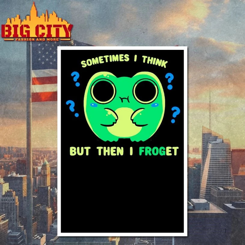 Sometimes I think But then I Froget shirt