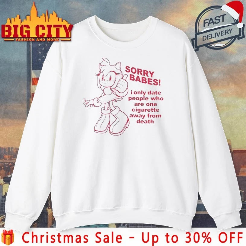 Sorry Babes I Only Date People One Cigarette Away From Death shirt