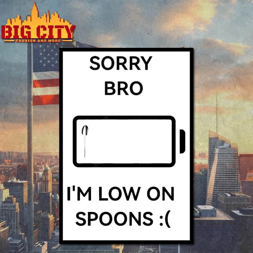 Sorry Bro I’m Low On Spoons Shirt