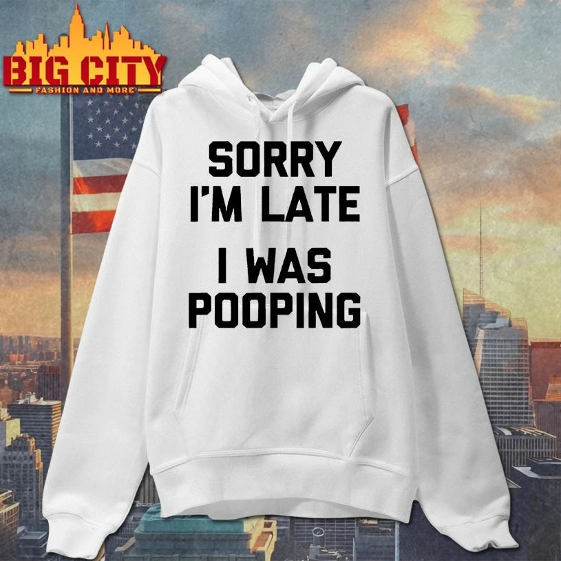 Sorry I’m Late, I Was Pooping shirt