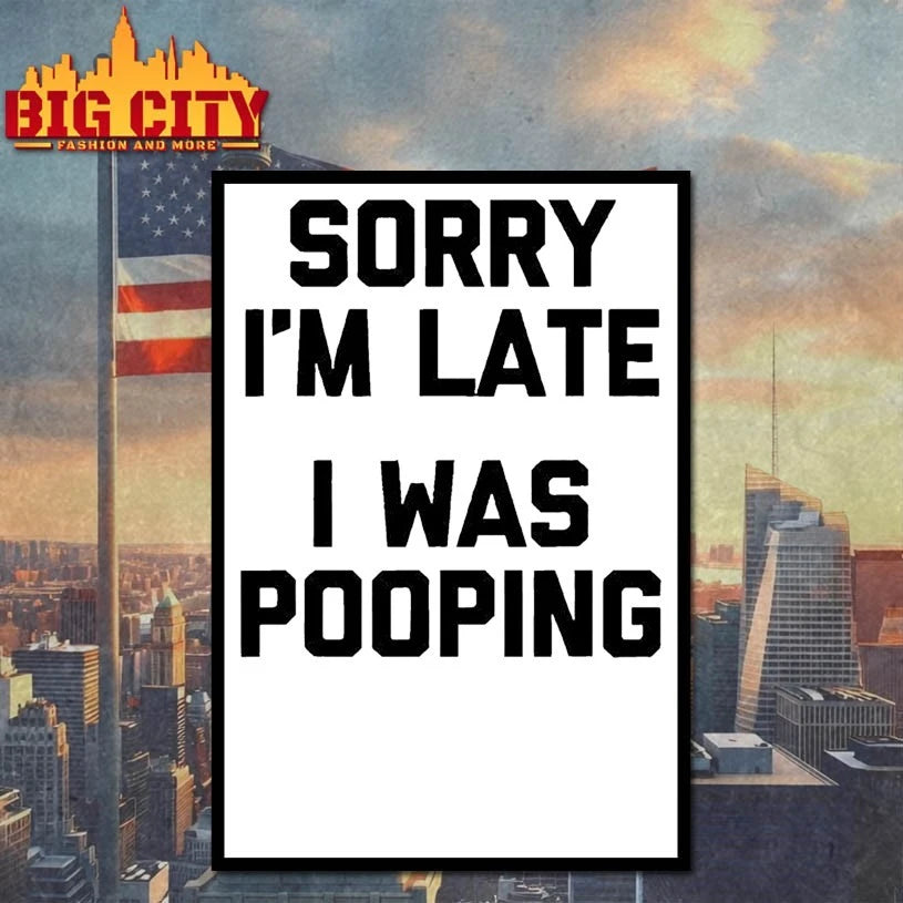 Sorry I’m Late, I Was Pooping shirt