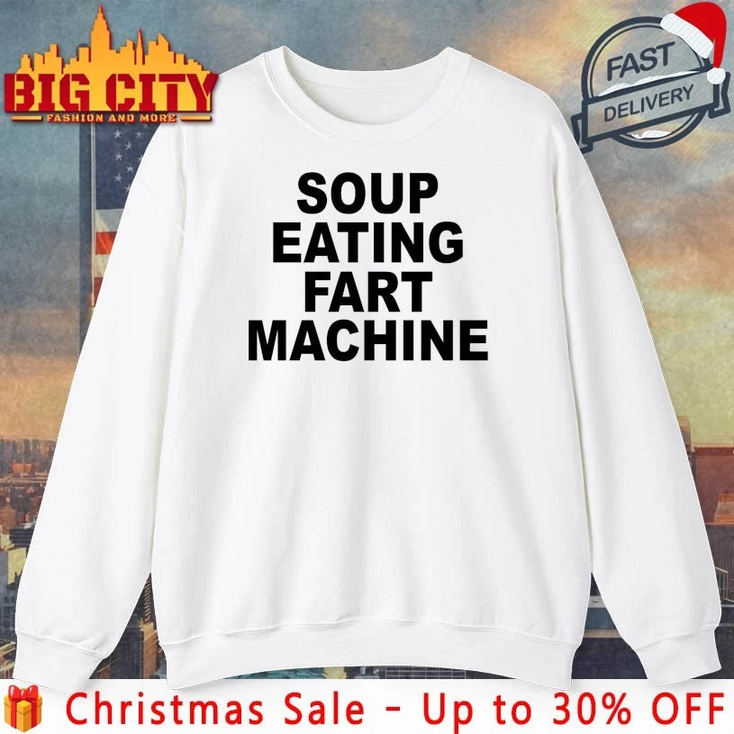 Soup Eating Fart Machine 2025 Shirt