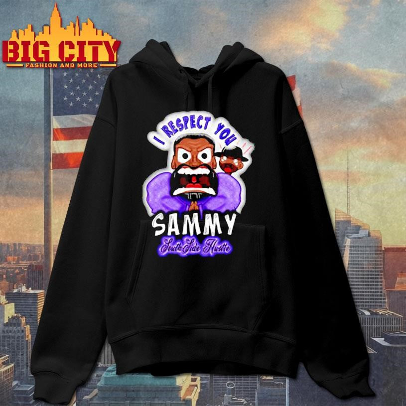 SouthSide Hustle I Respect You Sammy Shirt